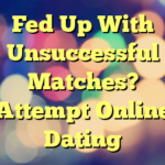 Fed Up With Unsuccessful Matches? Attempt Online Dating