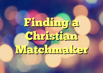 Finding a Christian Matchmaker