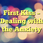 First Kiss – Dealing with the Anxiety