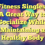 Fitness Singles: A Great Way to Socialize While Maintaining a Healthy Body