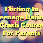 Flirting In Teenage Dating Crash Course For Parents