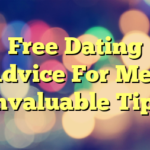 Free Dating Advice For Men Invaluable Tips