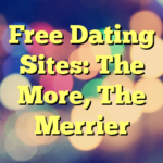 Free Dating Sites: The More, The Merrier