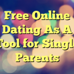 Free Online Dating As A Tool for Single Parents