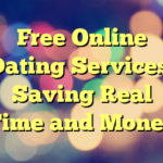 Free Online Dating Services: Saving Real Time and Money