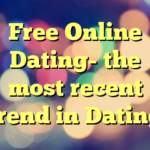 Free Online Dating- the most recent trend in Dating