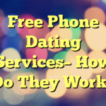 Free Phone Dating Services– How Do They Work?