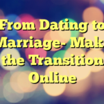 From Dating to Marriage- Make the Transition Online