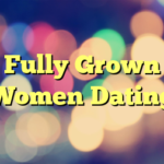 Fully Grown Women Dating