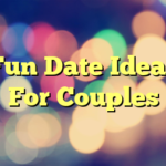 Fun Date Ideas For Couples