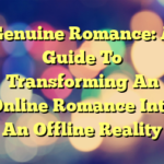 Genuine Romance: A Guide To Transforming An Online Romance Into An Offline Reality