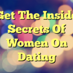 Get The Inside Secrets Of Women On Dating