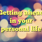 Getting ahead in your personal life
