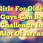 Girls For Older Guys-Can Be Challenge In Alot Of Areas