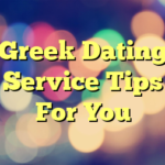 Greek Dating Service Tips For You