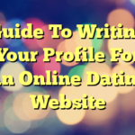 Guide To Writing Your Profile For An Online Dating Website