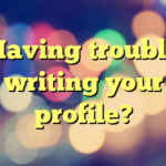 Having trouble writing your profile?