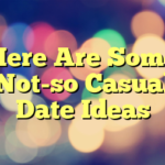 Here Are Some Not-so Casual Date Ideas