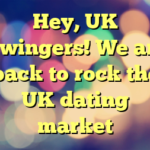 Hey, UK Swingers! We are back to rock the UK dating market