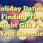 Holiday Dating: Finding The Right Gift For Your Sweetie