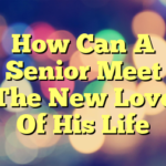 How Can A Senior Meet The New Love Of His Life