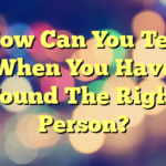 How Can You Tell When You Have Found The Right Person?
