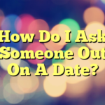 How Do I Ask Someone Out On A Date?