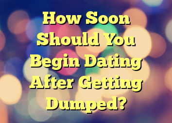 How Soon Should You Begin Dating After Getting Dumped?