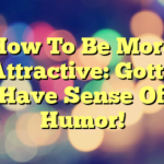 How To Be More Attractive: Gotta Have Sense Of Humor!