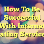 How To Be Successful With Internet Dating Services