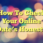 How To Check Your Online Date’s Honesty