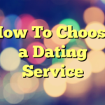 How To Choose a Dating Service