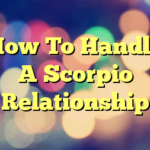 How To Handle A Scorpio Relationship
