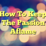 How To Keep The Passion Aflame