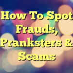 How To Spot Frauds, Pranksters & Scams