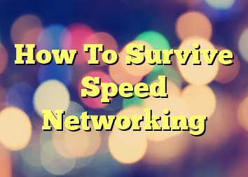 How To Survive Speed Networking
