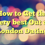 How to Get the very best Out of London Dating