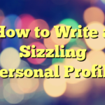 How to Write a Sizzling Personal Profile