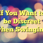 If You Want to be Discreet when Swinging