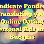 Indicate Ponder: Translating your Online Dating Personal Ads into Success