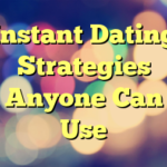 Instant Dating Strategies Anyone Can Use