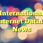 International Internet Dating News