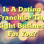 Is A Dating Franchise The Right Business For You?