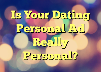 Is Your Dating Personal Ad Really Personal?