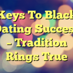 Keys To Black Dating Success – Tradition Rings True