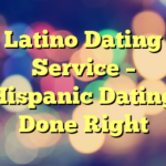 Latino Dating Service – Hispanic Dating Done Right