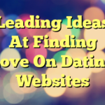 Leading Ideas At Finding Love On Dating Websites