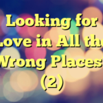 Looking for Love in All the Wrong Places? (2)