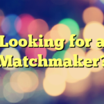 Looking for a Matchmaker?