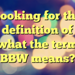 Looking for the definition of what the term BBW means?